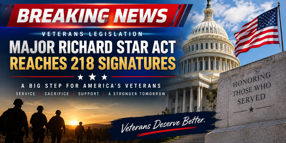 Major Richard Star Act - Discharge Petition 22 reaches required 218 signatures